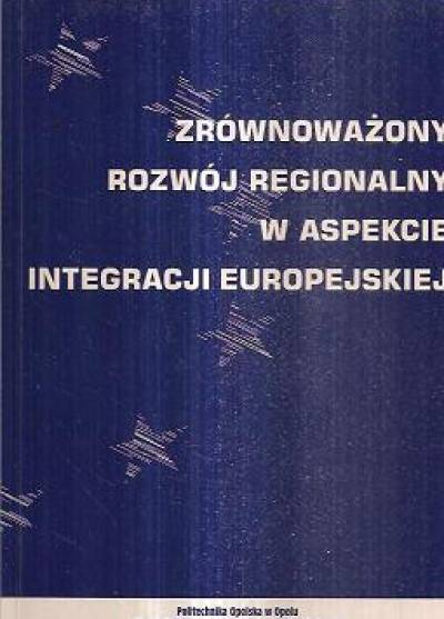 zbior., red. ZAgórowska, Malik, Miszewski - Zrównoważony rozwój regionalny w aspekcie integracji europejskiej