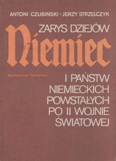 A.Czubiński, J.Strzelczyk - Zarys dziejów Niemiec i państw niemieckich powstałych po II wojnie światowej