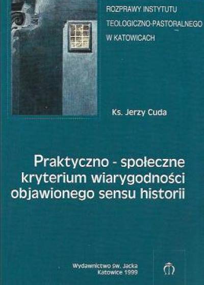 Jerzy Cuda - Praktyczno-społeczne kryterium wiarygodności objawionego sensu historii