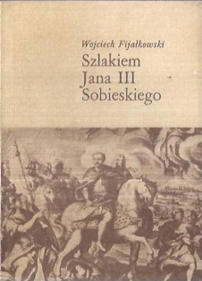 Wojciech Fijałkowski - Szlakiem Jana III Sobieskiego