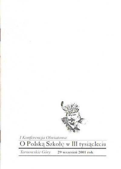 O polską szkołę w III tysiącleciu. I konferencja oświatowa Tarnowskie Góry 2001
