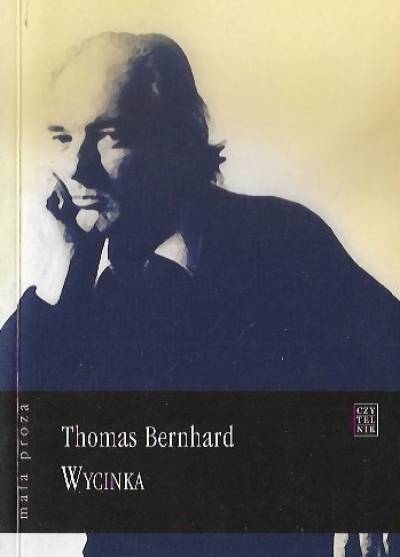 Thomas Bernhard - Wycinka. Ekscytacja