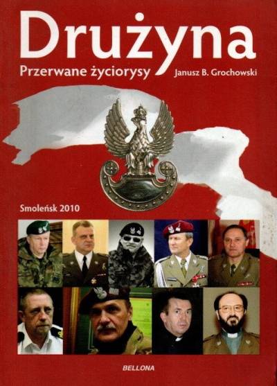 Janusz B. Grochowski - Drużyna. Przerwane życiorysy (Smoleńsk 2010)