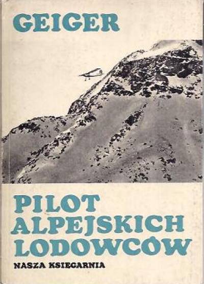 Hermann Geiger - Pilot alpejskich lodowców