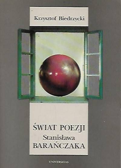 Krzysztof Biedrzycki - Świat poezji Stanisława Barańczaka