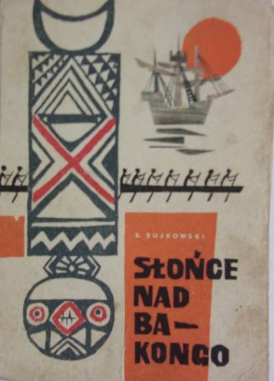 Bolesław Sujkowski - Słońce nad Bakongo
