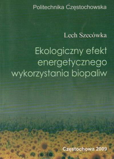 Lech Szecówka - Ekologiczny efekt energetycznego wykorzystania biopaliw