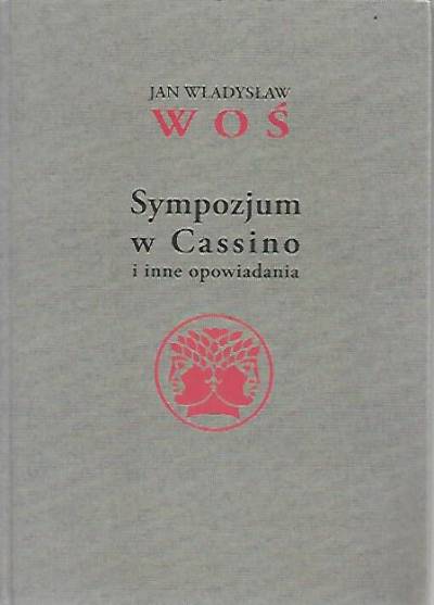 Jan Władysław Woś - Sympozjum w Cassino i inne opowiadania