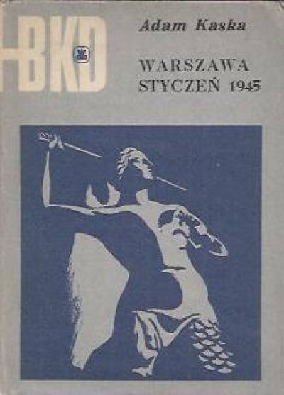 Adam Kaska - Warszawa. Styczeń 1945 [BKD]