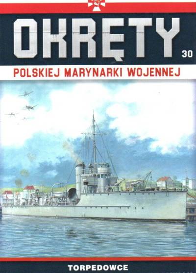 Grzegorz Nowak - Okręty Polskiej Marynarki Wojennej (30): Toprpedowce ORP Mazur, ORP Kaszub i ORP Kujawiak