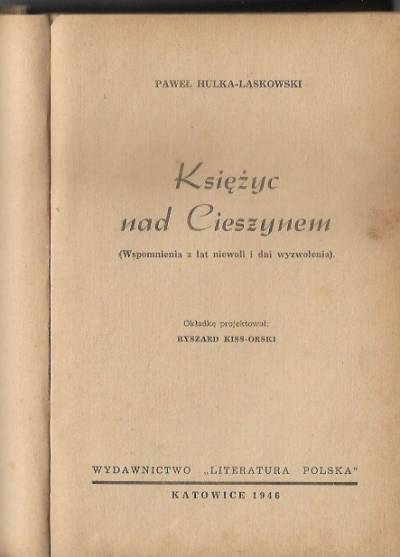 Paweł Hulka-Lasowski - Księżyc nad Cieszynem. Wspomnienia z lat niewoli i dni wyzwolenia  (wyd. 1946