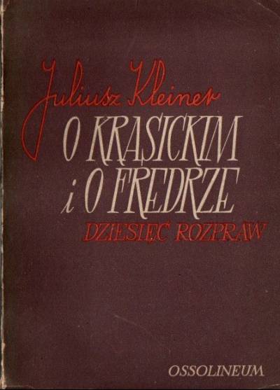 Juliusz Kleiner - O Krasickim i o Fredrze dziesięć rozpraw