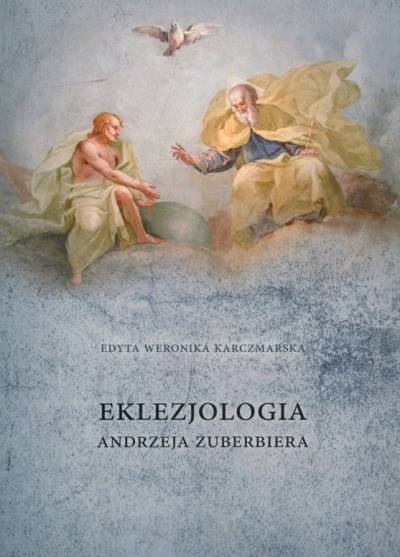 Edyta W. Kaczmarska - Eklezjologia Andrzeja Zuberbiera