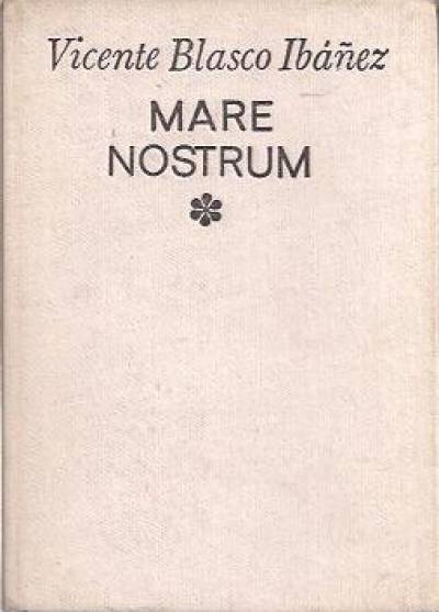 Vincente Blasco Ibanez - Mare nostrum