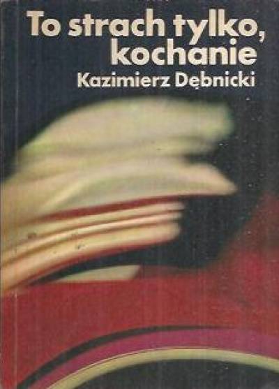 Kazimierz Dębnicki - To strach tylko, kochanie