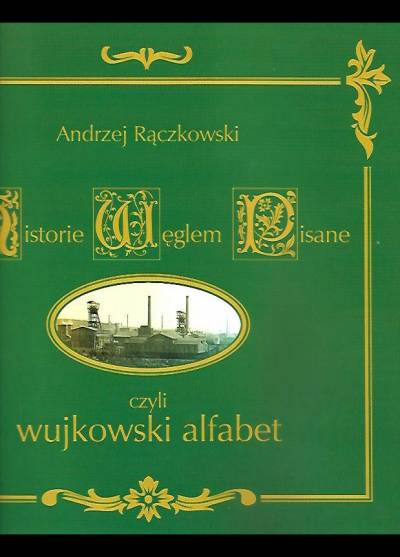 Andrzej Rączkowski - Histowie węglem pisane czyli wujkowski alfabet