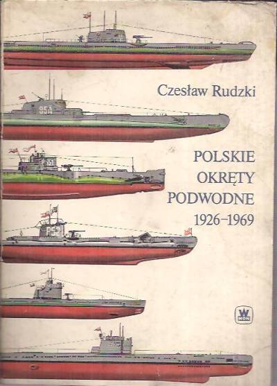 Czesław Rudzki - Polskie okręty podwodne 1926 - 1969