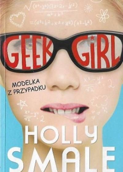 Holly Smale - Geek Girl. Modelka z przypadku