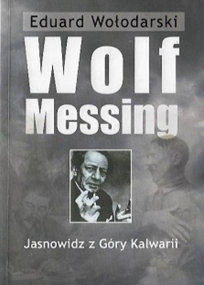 Eduard Wołodarski - Wolf Messing. Jasnowidz z Góry Kalwarii