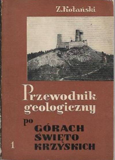 Zbigniew Kotański - Przewodnik Geologiczny po Górach Świętokrzyskich. Część 1. Część ogólna - Wycieczki z Chęcin