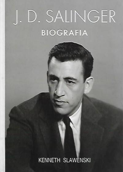 Kenneth Slawenski - J.D. Salinger. Biografia