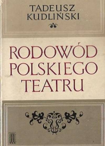 Tadeusz Kudliński - Rodowód polskiego teatru