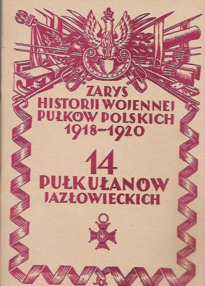mjr. Witold Czaykowski - Zarys historji wojennej pułków polskich 1918-1920. 14 pułk ułanów jazłowieckich