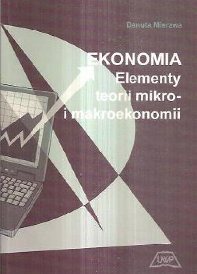 DAnuta Mierzwa - Ekonomia. Elementy teorii mikro- i makroekonomii
