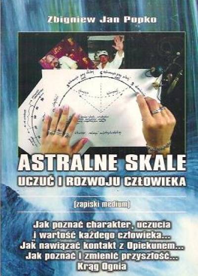 Zbigniew Jan Popko - Astralne skale uczuć i rozwoju człowieka  (zapiski medium) 