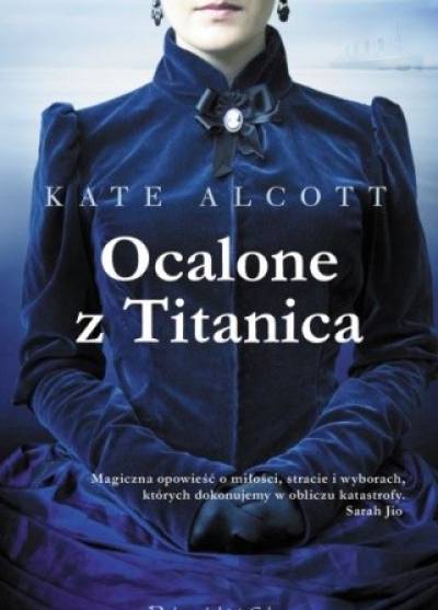 Kate Alcott - Ocalone z Titanica