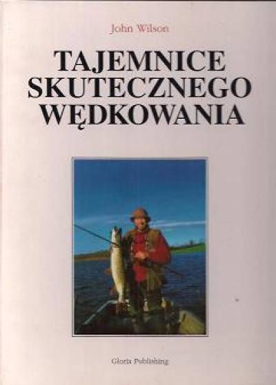 John Wilson - Tajemnice skutecznego wędkowania