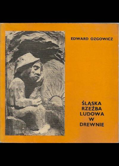 Edward Ozgowicz - Śląska rzeźba ludowa w drewnie