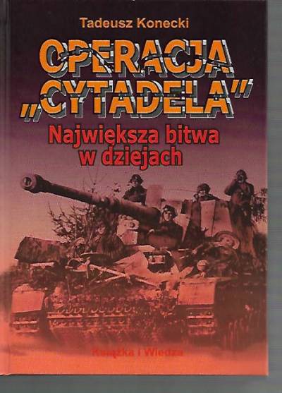 TAdeusz Konecki - Operacja Cytadela. Największa bitwa w dziejach