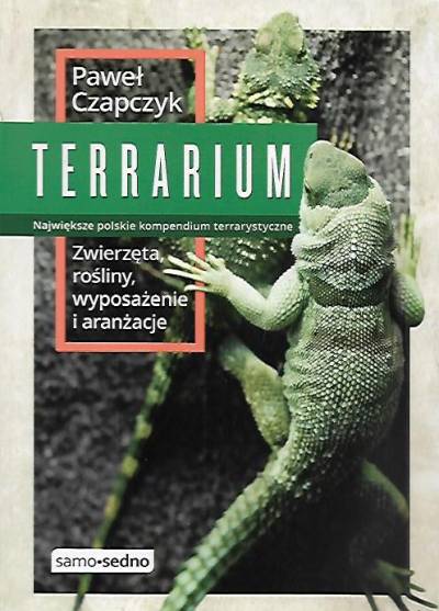 Paweł Czapczyk - Terrarium. Zwierzęta, rośliny, wposażenie i aranżacje.