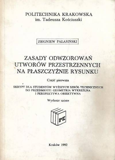 Zbigniew Pałasiński - Zasady odwzorowań utworów przestrzennych na płaszczyźnie rysunku. Część pierwsza