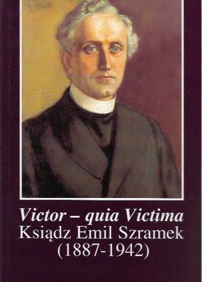 Victor - quia Victima. Ksiądz Emil Szramek (1887-1942)