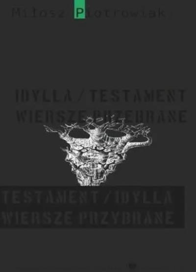 Miłosz Piotrowiak - Idylla/Testament. Wiersze przebrane. Testament/Idylla. Wiersze przybrane