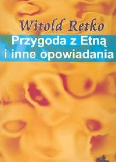 Witold Retko - Przygoda z Etną i inne opowiadania