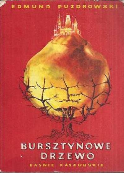 Edmund Puzdrowski - Bursztynowe drzewo. Baśnie kaszubskie