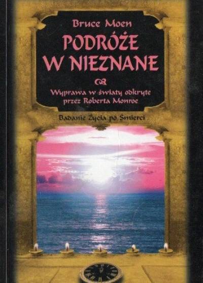 Bruce Moen - Podróże w nieznane. Badanie życia po śmierci