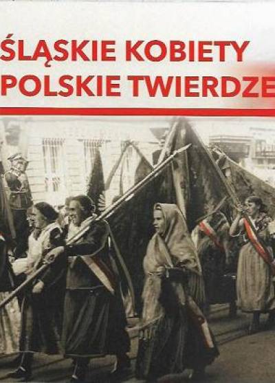 Śląskie kobiety - polskie twierdze