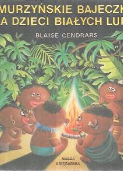Blaise Cendrars - Murzyńskie bajeczki dla dzieci białych ludzi