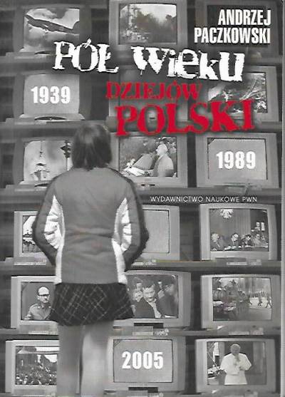 Andrzej Paczkowski - Pół wieku dziejów Polski 1939-1989