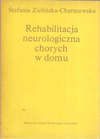 Stafania Zielińska-Charszewska - Rehabilitacja neurologiczna chorych w domu