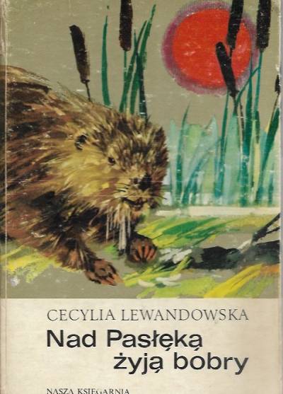 Cecylia Lewandowska - Nad Pasłęką żyją bobry