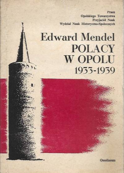 Edward Mendel - Polacy w Opolu 1933-1939