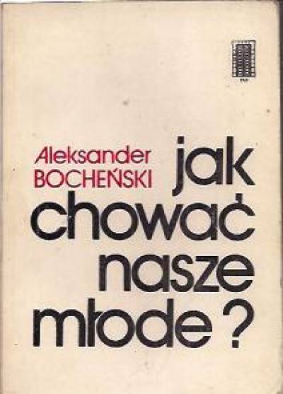 Aleksander Bocheński - Jak chować nasze młode?