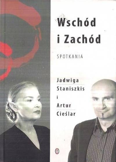 JAdwiga Staniszkis, Artur Cieślar - Wschód i Zachód. Spotkania