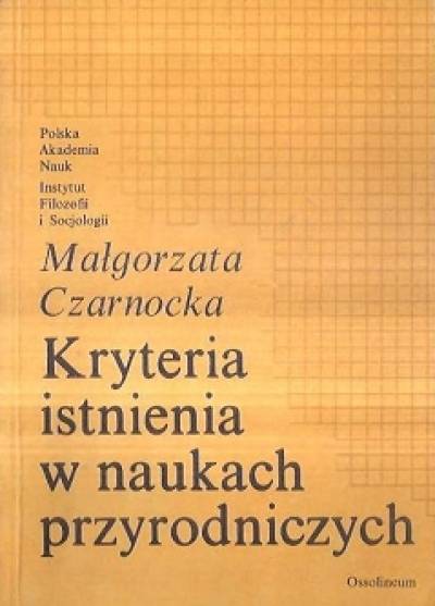 Małgorzata Czarnocka - Kryteria istnienia w naukach przyrodniczych