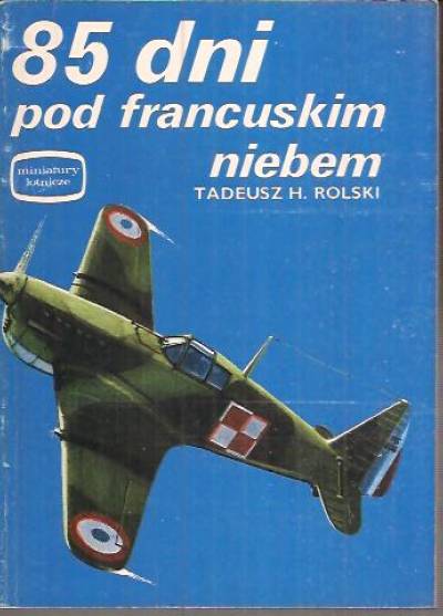 Tadeusz H. Rolski - 85 dni pod francuskim niebem (miniatury lotnicze)